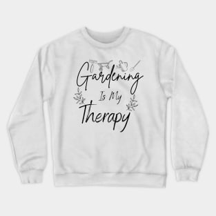 Gardening Is Mine Therapy Crewneck Sweatshirt